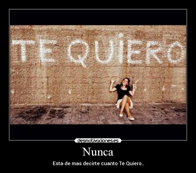 Nunca - Esta de mas decirte cuanto Te Quiero..