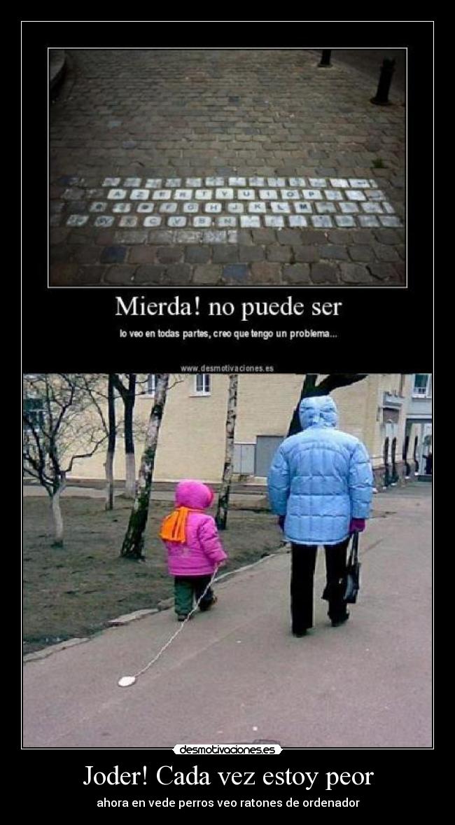 Joder! Cada vez estoy peor -