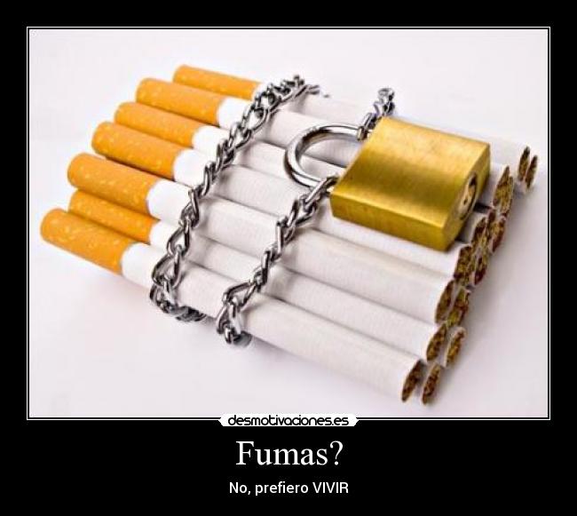 Fumas? -