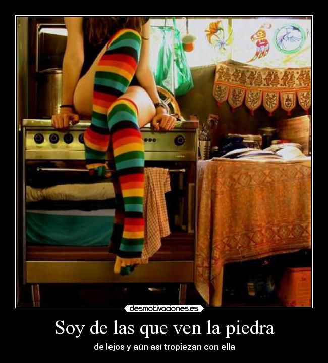 Soy de las que ven la piedra -