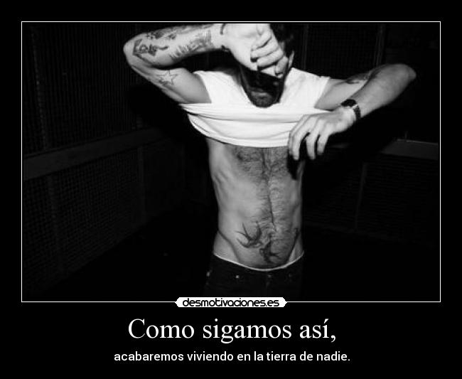 Como sigamos así, - acabaremos viviendo en la tierra de nadie.