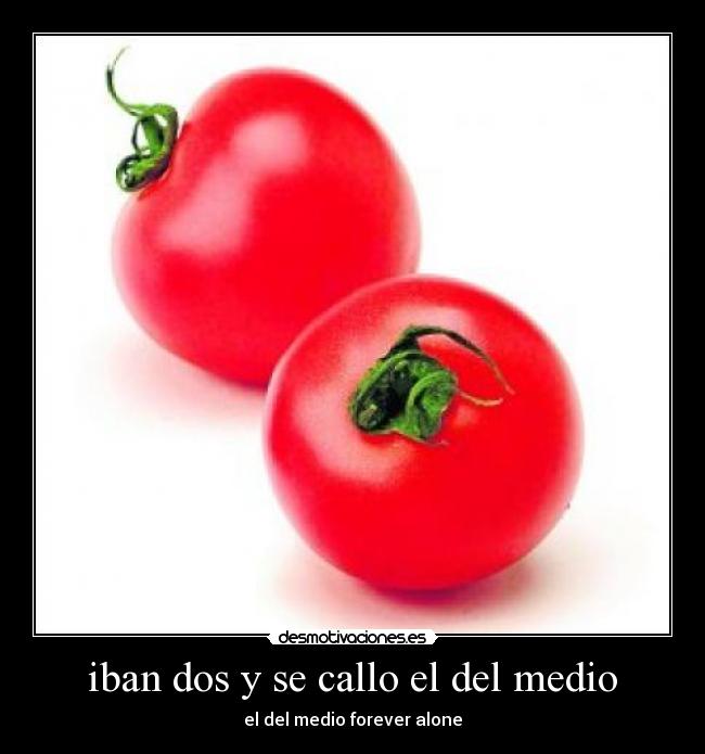 iban dos y se callo el del medio - el del medio forever alone