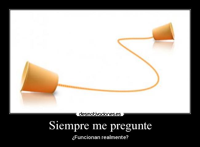 Siempre me pregunte - ¿Funcionan realmente?