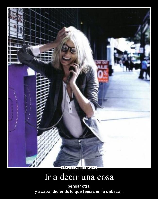 Ir a decir una cosa -