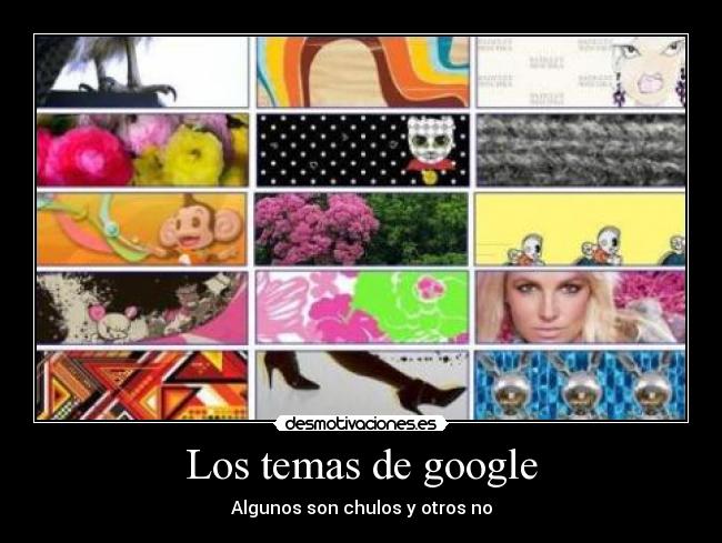 Los temas de google - Algunos son chulos y otros no