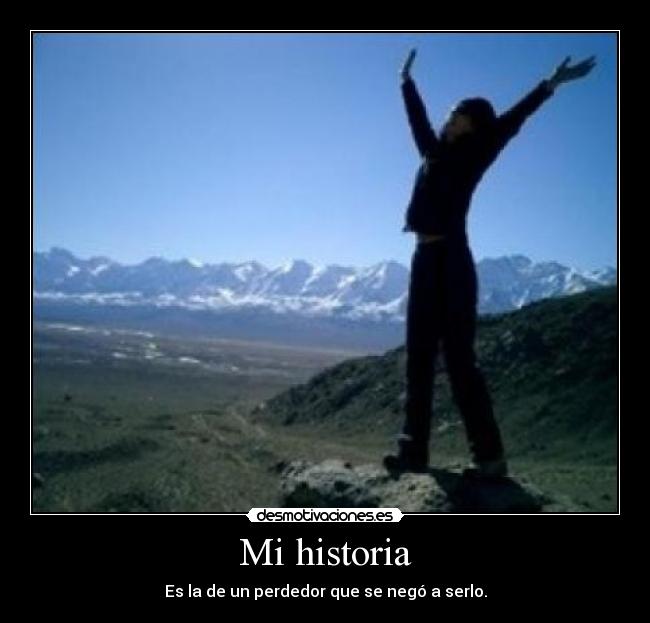 Mi historia - Es la de un perdedor que se negó a serlo.