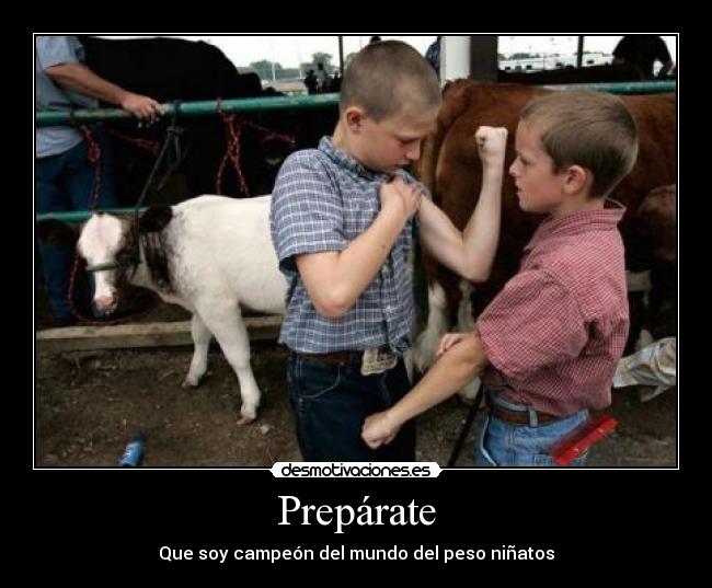 Prepárate - Que soy campeón del mundo del peso niñatos