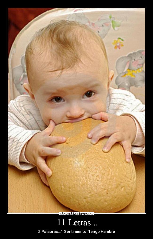 11 Letras... - 2 Palabras...1 Sentimiento: Tengo Hambre