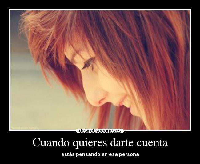 Cuando quieres darte cuenta -