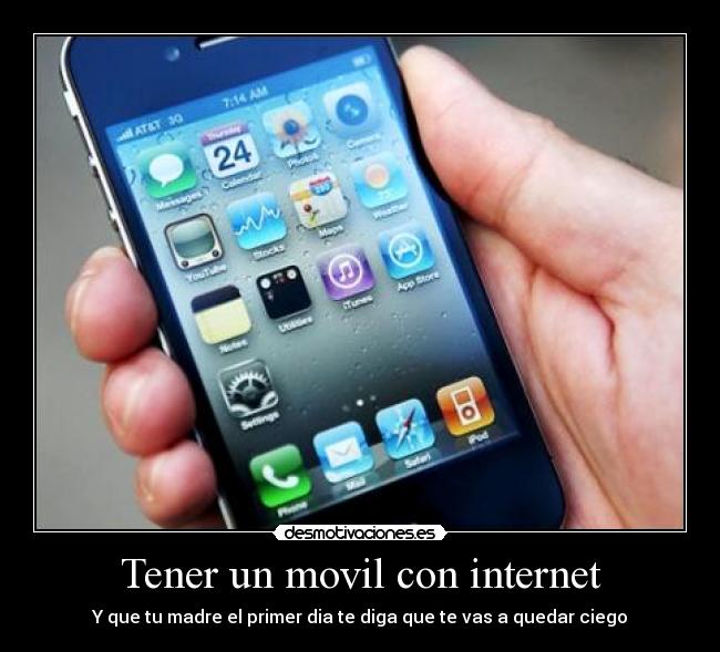 Tener un movil con internet - Y que tu madre el primer dia te diga que te vas a quedar ciego