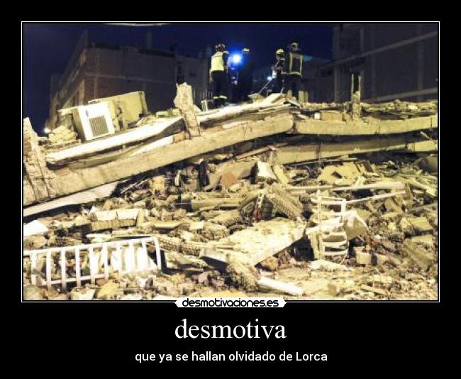 desmotiva - que ya se hallan olvidado de Lorca