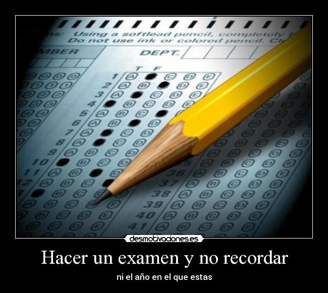 Hacer un examen y no recordar - ni el año en el que estas