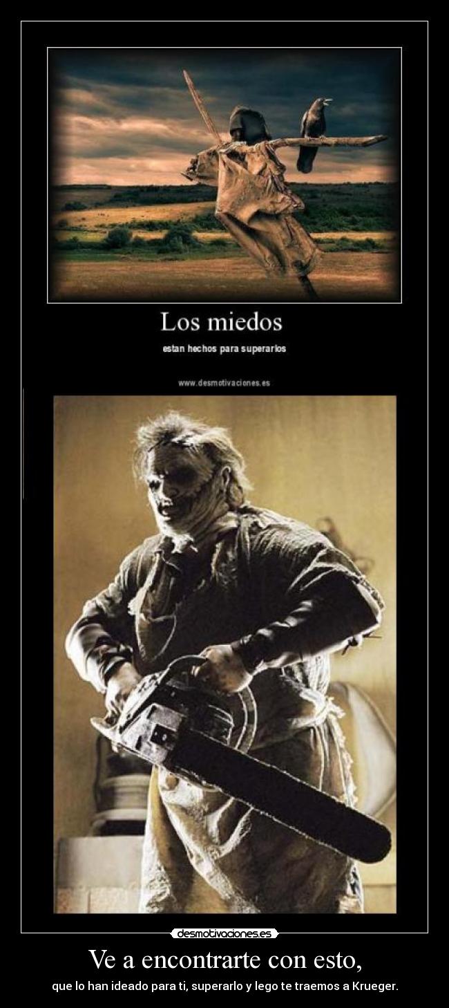 Ve a encontrarte con esto, - que lo han ideado para ti, superarlo y lego te traemos a Krueger.