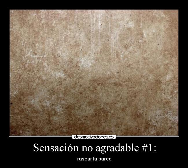 Sensación no agradable #1: -