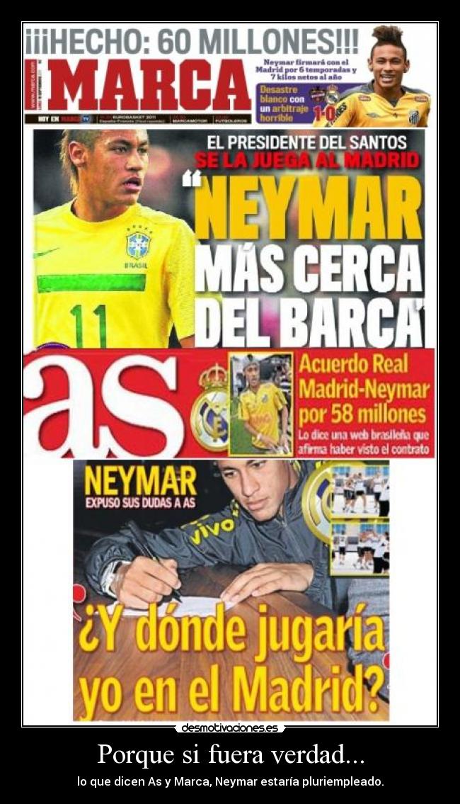 Porque si fuera verdad... - lo que dicen As y Marca, Neymar estaría pluriempleado.