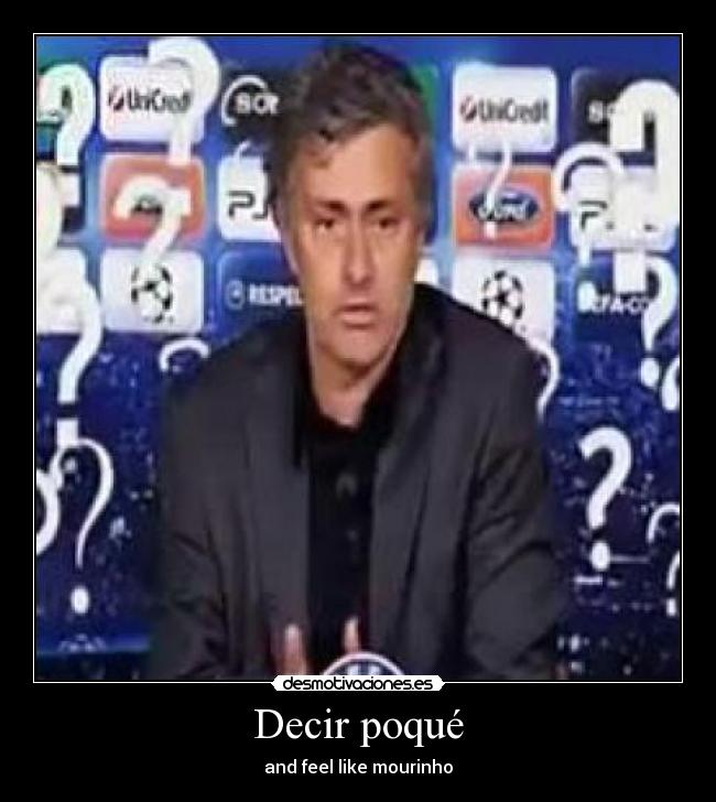 Decir poqué - and feel like mourinho