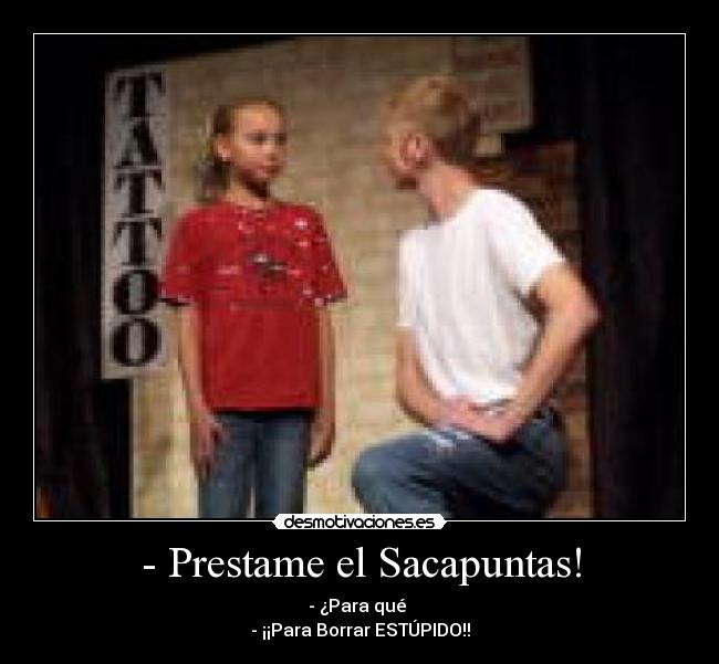 - Prestame el Sacapuntas! -