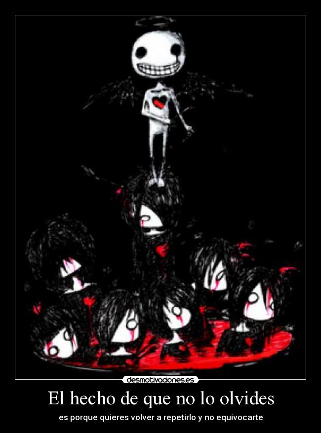 El hecho de que no lo olvides - es porque quieres volver a repetirlo y no equivocarte