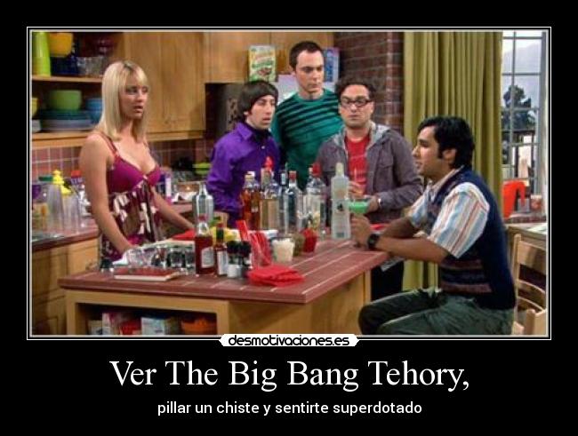 Ver The Big Bang Tehory, - pillar un chiste y sentirte superdotado