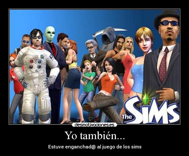Yo también... - Estuve enganchad@ al juego de los sims