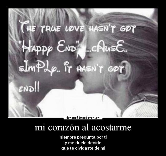 mi corazón al acostarme - siempre pregunta por ti
y me duele decirle
que te olvidaste de mi