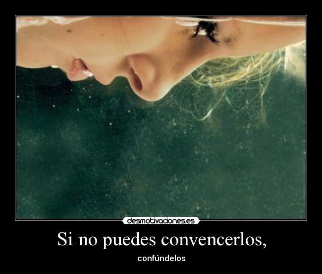 Si no puedes convencerlos, - confúndelos