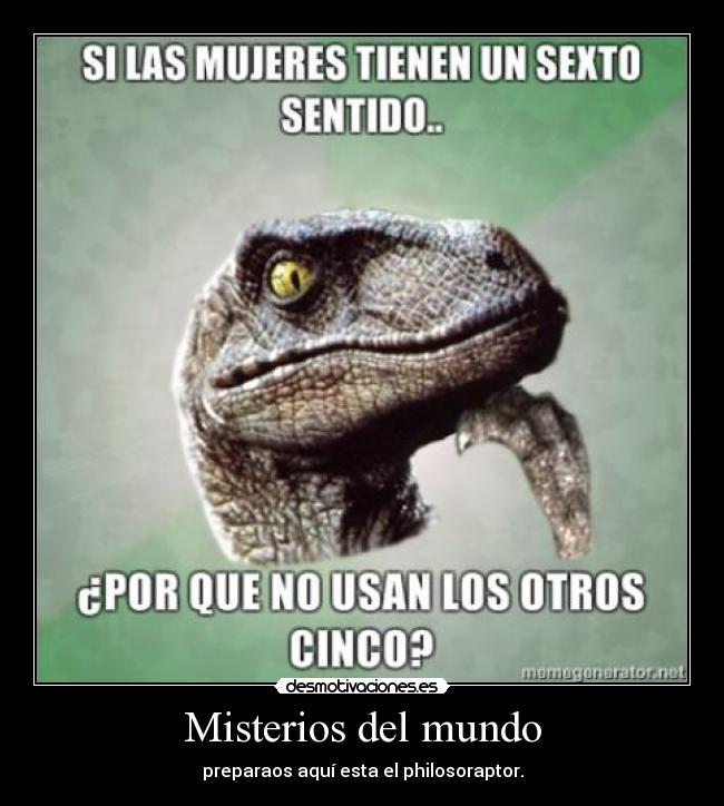 Misterios del mundo - preparaos aquí esta el philosoraptor.