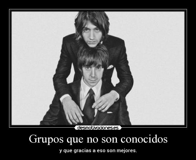 Grupos que no son conocidos - y que gracias a eso son mejores.
