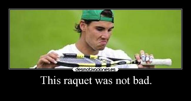 This raquet was not bad. -