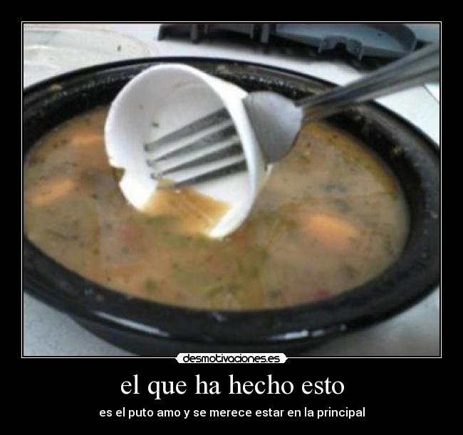 el que ha hecho esto - 