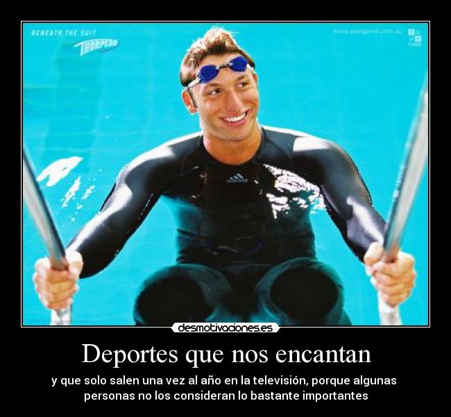 Deportes que nos encantan - y que solo salen una vez al año en la televisión, porque algunas 
personas no los consideran lo bastante importantes
