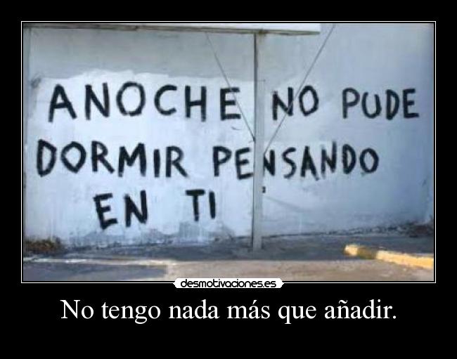 No tengo nada más que añadir. - 