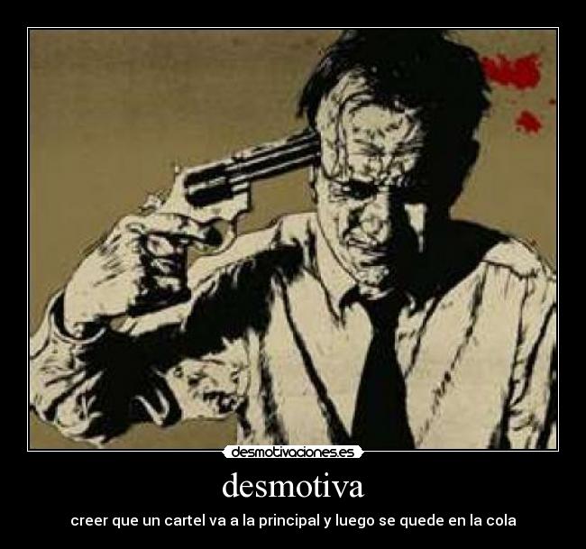 desmotiva - creer que un cartel va a la principal y luego se quede en la cola