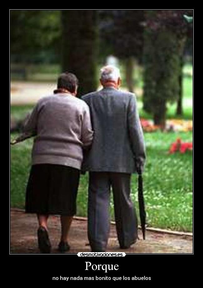 Porque - no hay nada mas bonito que los abuelos