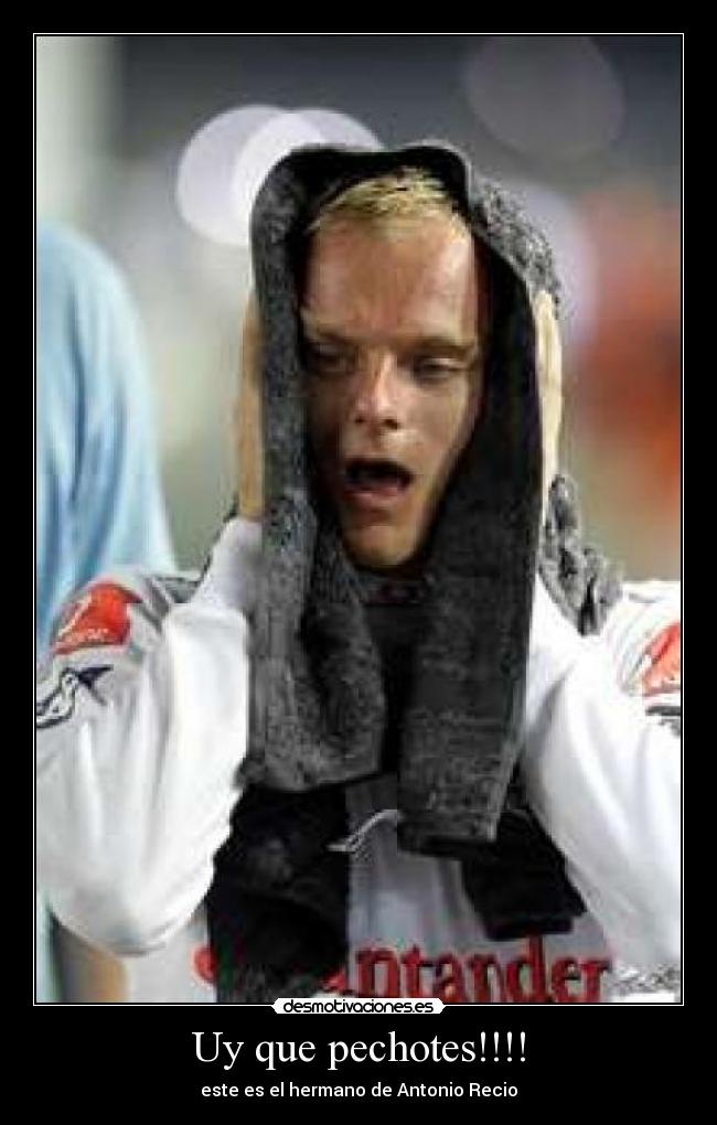 Uy que pechotes!!!! - este es el hermano de Antonio Recio