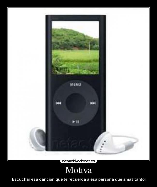 Motiva - Escuchar esa cancion que te recuerda a esa persona que amas tanto!
