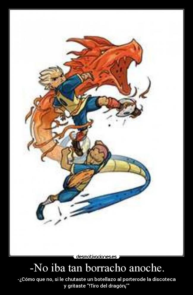 -No iba tan borracho anoche. - 