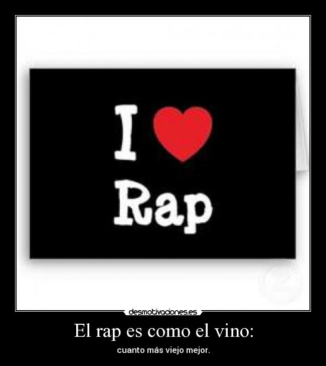 El rap es como el vino: - cuanto más viejo mejor.