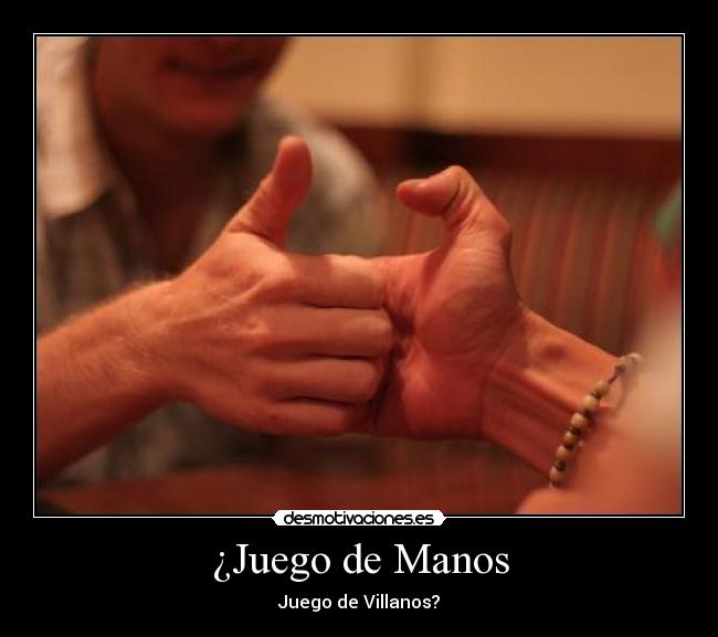 ¿Juego de Manos - Juego de Villanos?