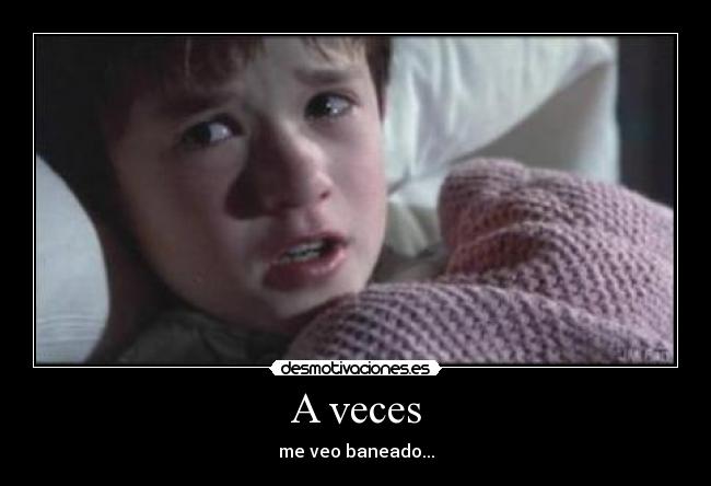 A veces - me veo baneado...