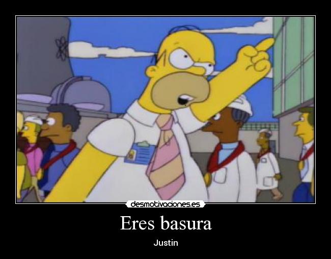 Eres basura -