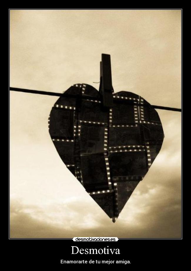 Desmotiva - Enamorarte de tu mejor amiga.