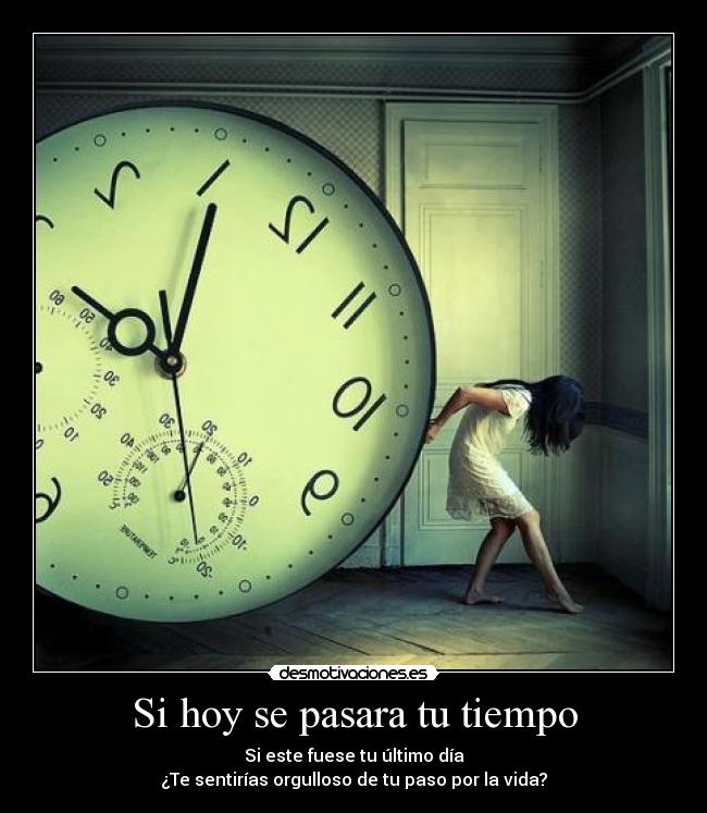 Si hoy se pasara tu tiempo - 