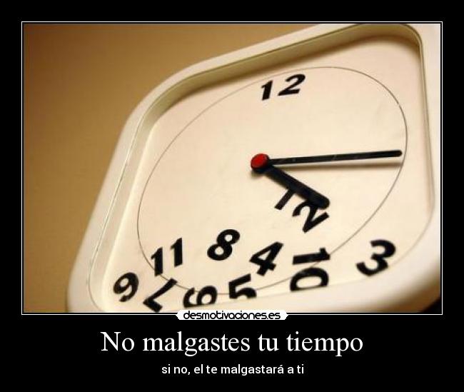 No malgastes tu tiempo - 