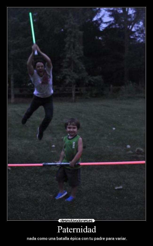 Paternidad - nada como una batalla épica con tu padre para variar.