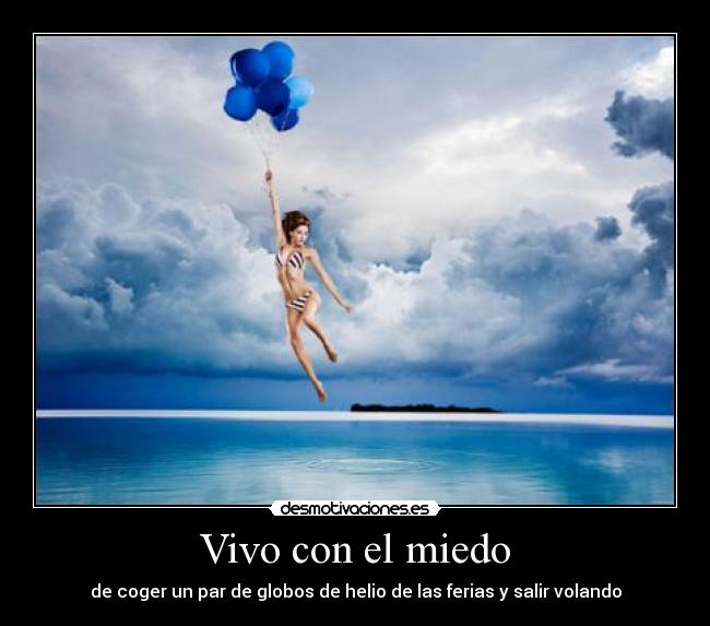 Vivo con el miedo - de coger un par de globos de helio de las ferias y salir volando