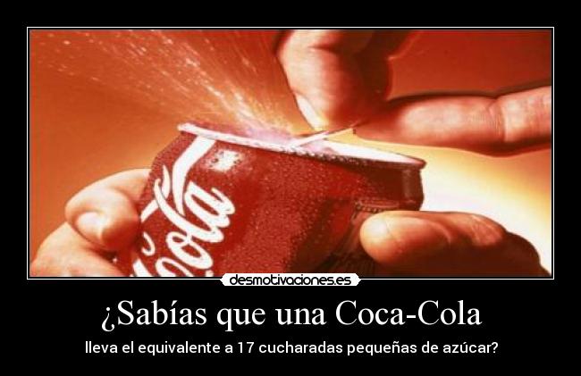 ¿Sabías que una Coca-Cola - lleva el equivalente a 17 cucharadas pequeñas de azúcar?