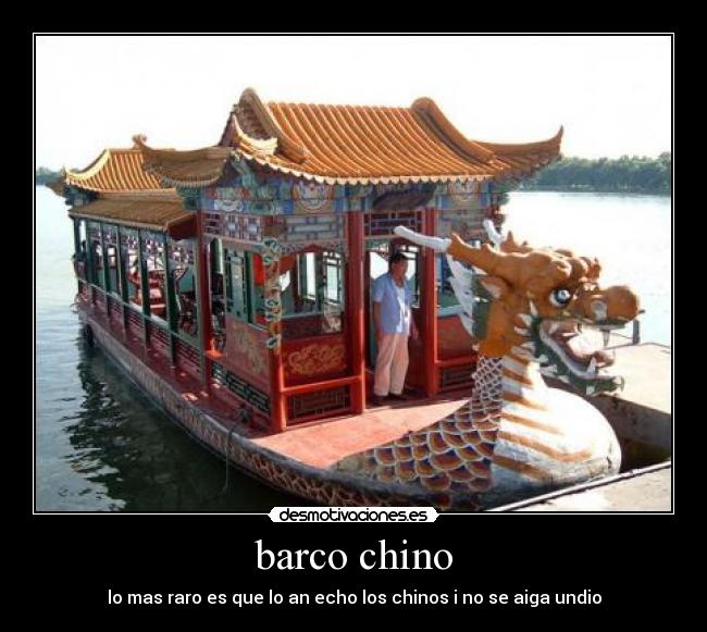 barco chino - lo mas raro es que lo an echo los chinos i no se aiga undio