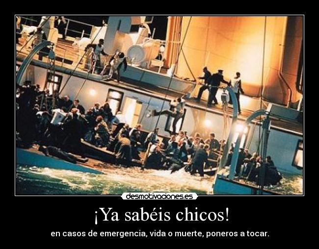 ¡Ya sabéis chicos! -