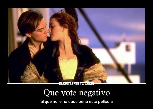 Que vote negativo - al que no le ha dado pena esta película